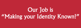 Our Job is Making Your Identity Known!